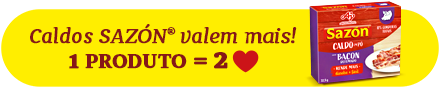 Caldos SAZÓN® valem mais! 1 Produto = 2 corações